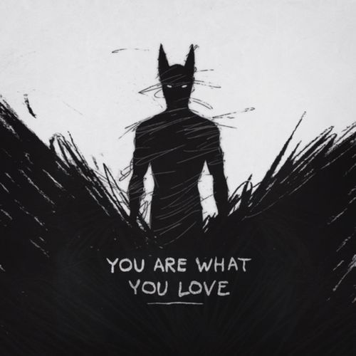 you are what you love