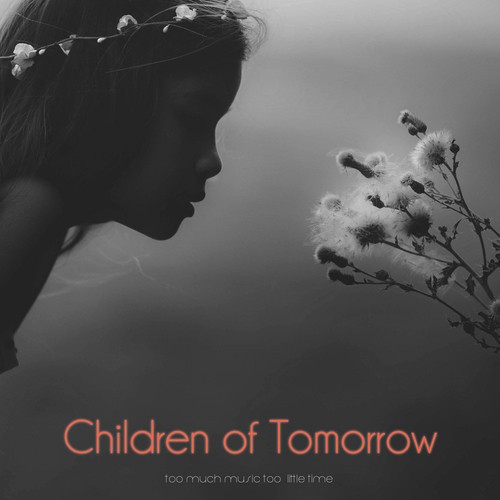 Children of Tomorrow (So Much Music Too Little Time)