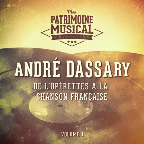 De l'opérette à la chanson française : andré dassary, vol. 1