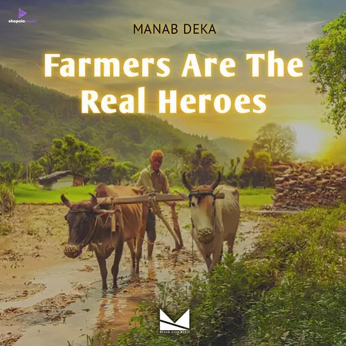 Farmers Are The Real Heroes