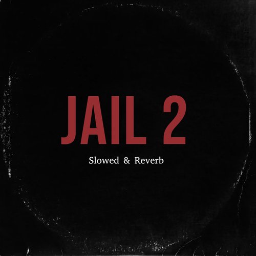 JAIL 2 (Slowed & Reverb)