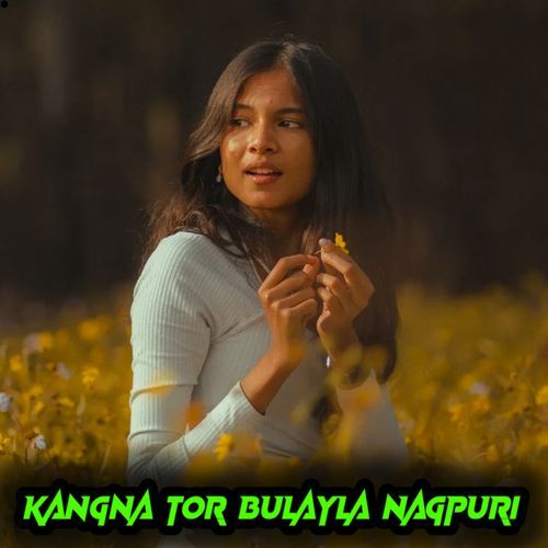 Kangana Tor Bulayla Nagpuri