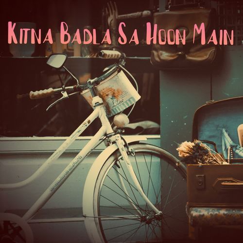 Kitna Badla Sa Hoon Main