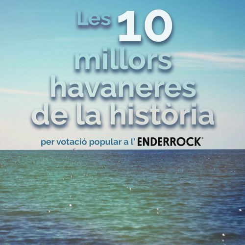 Les 10 Millors Havaneres de la Història. Per Votació Popular a L'Enderrock