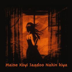 Maine Koyi Jaadoo Nahin Kiya (YouHob Remix)-QwsIeA1SD0I