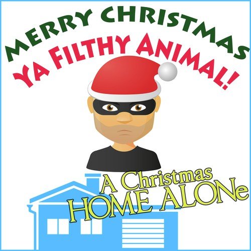 Merry Christmas Ya Filthy Animal: A Christmas Home Alone