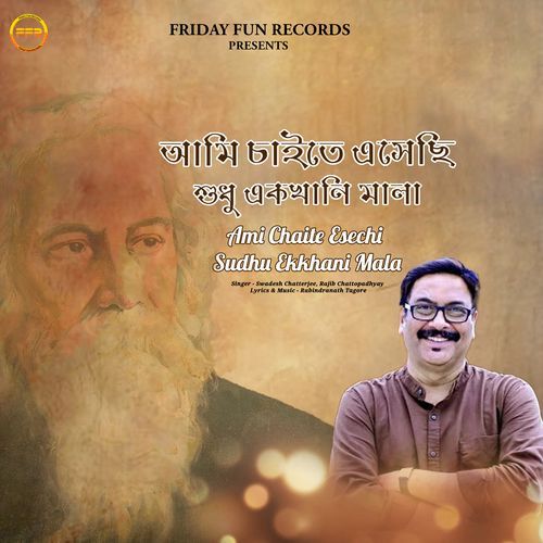 Ami Chaite Esechi Sudhu Ekkhani Mala