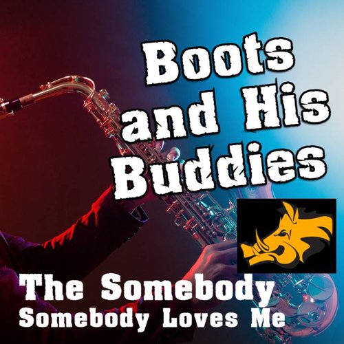 Boots and His Buddies' the Somebody (Somebody Loves Me)