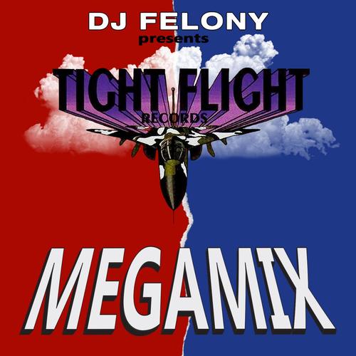 DJ Felony Presents: Tight Flight Records Megamix