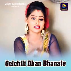 Gelchili Dhan Bhanate-HA0EdBlDfUE