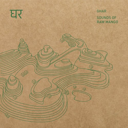 Ghar: Sounds Of Raw Mango