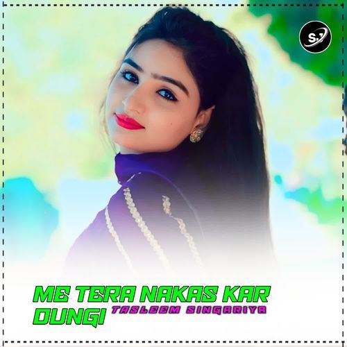ME TERA NAKAS KAR DUNGI