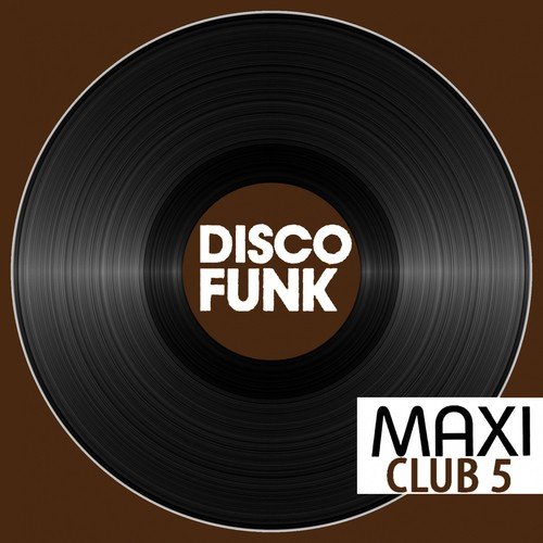 Maxi Club Disco Funk, Vol. 5 (Club Mix, 12" & Rare Disco/Funk EPs)