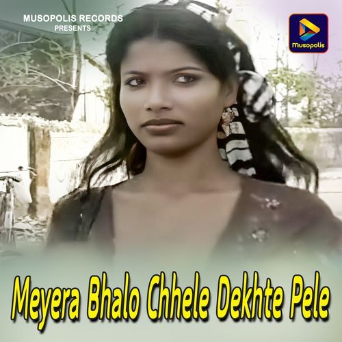 Meyera Bhalo Chhele Dekhte Pele