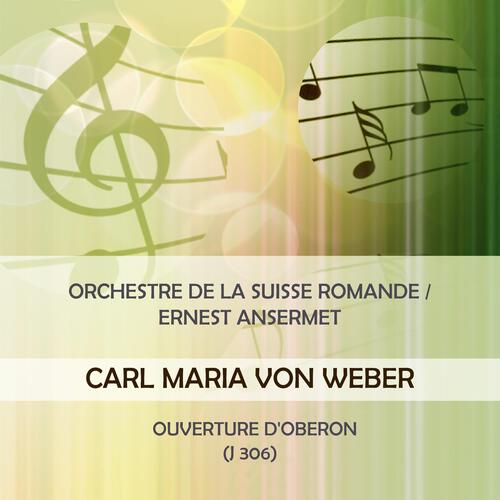 Orchestre De La Suisse Romande / Ernest Ansermet Play: Carl Maria Von Weber: Ouverture D'oberon (J 306)