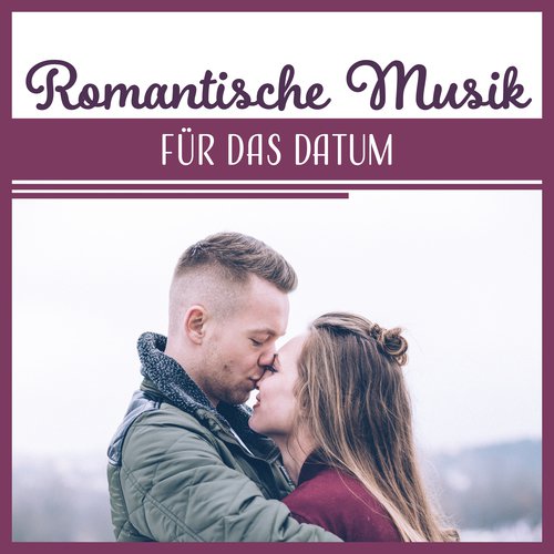 Romantische Musik für das Datum - Atmosphärische Musik für die Begegnung,  Konversation, Abendessen, Schöne Zeit Zusammen