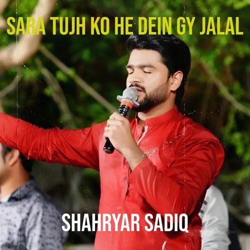Sara Tujh Ko He Dein Gy Jalal