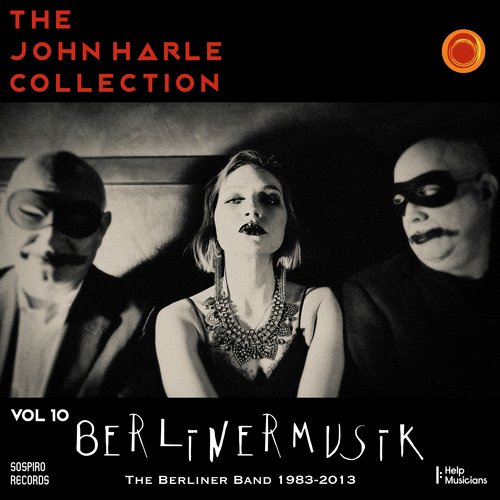The John Harle Collection, Vol. 10: Berlinermusik (The Berliner Bands 1983-2013)