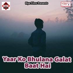 Yaar KO Bhulana Galat Baat Hai