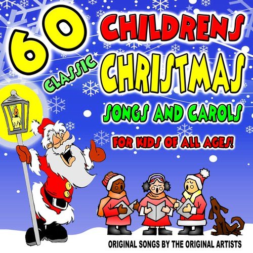 60 Classic Children's Christmas Songs and Carols for Kids of All Ages: Original Songs By the Original Artists