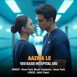 Aazma Le (From "108 Base Hospital URI")