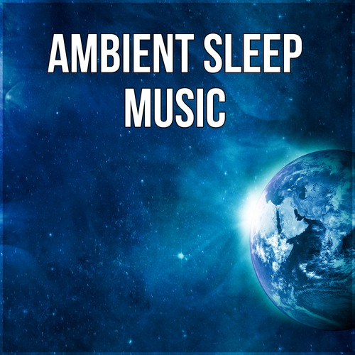 Ambient Sleep Music – Calming and Quiet Night, Relaxing Sounds and Long Sleeping Songs to Help You Relax at Night