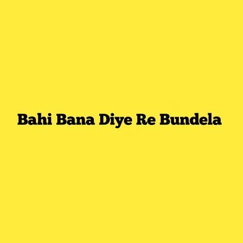 Bahi Bana Diye Re Bundela