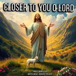 Closer To You O Lord