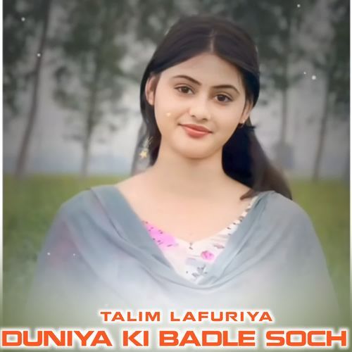 DUNIYA KI BADLE SOCH