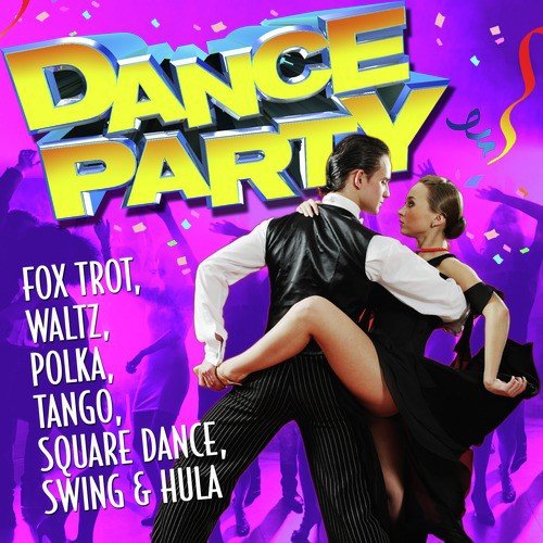 Dance Party - Fox Trot, Waltz, Polka, Tango, Square Dance, Swing & Hula