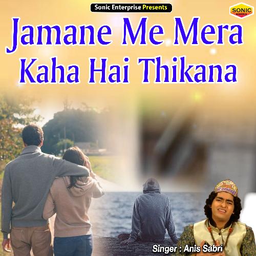 Jamane Me Mera Kaha Hai Thikana (Ghazal)