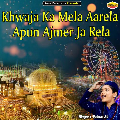 Khwaja Ka Mela Aarela Apun Ajmer Ja Rela (Islamic)