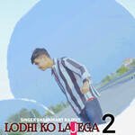 Lodhi ko lajega 2