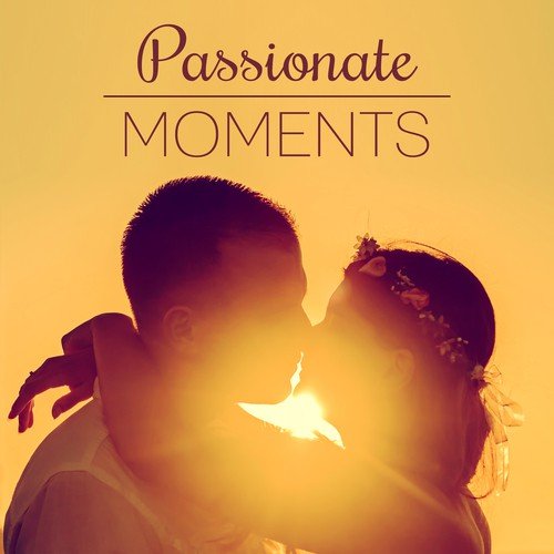 Passionate Moments - Sexy Moves, Wonderful Touch, Screams and Delight,  Delight in Bed, Erotic Games and Fun