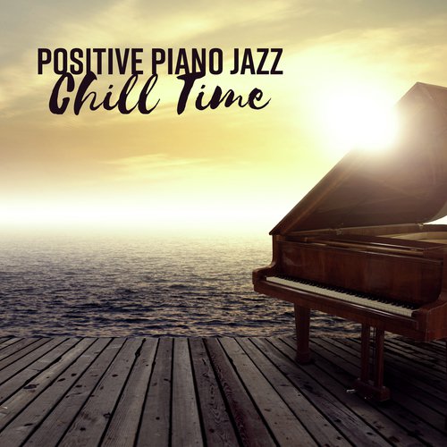 Positive Piano Jazz - Chill Time, Restaurant, Cafe, Lunch, Easy Listening
