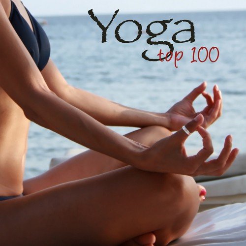 Yoga Top 100 – Relaxing Healing New Age Yoga Music, Top 100 Songs for Yoga Classes & Yoga Sequences