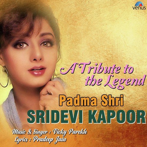 A Tribute To The Legend - Padma Shri Sridevi Kapoor