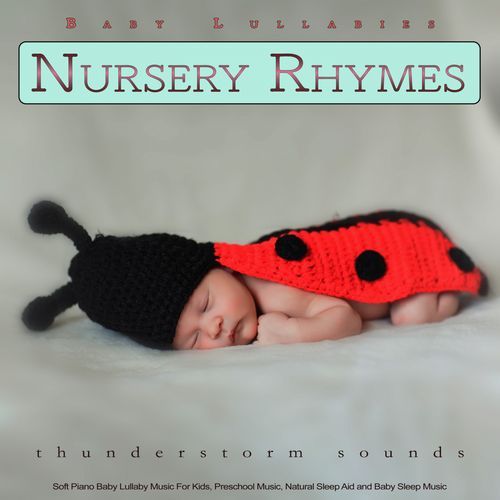Baby Lullabies and Nursery Rhymes: Soft Piano Baby Lullaby Music For Kids, Preschool Music, Natural Sleep Aid and Baby Sleep Music With Thunderstorm Sounds