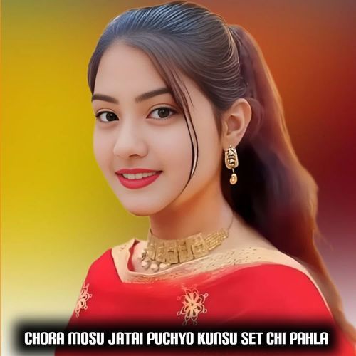 Chora mosu jatai puchyo kunsu set chi pahla