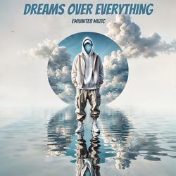 DREAMS OVER EVERYTHING