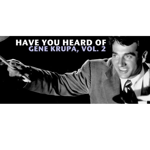Have You Heard of Gene Krupa, Vol. 2