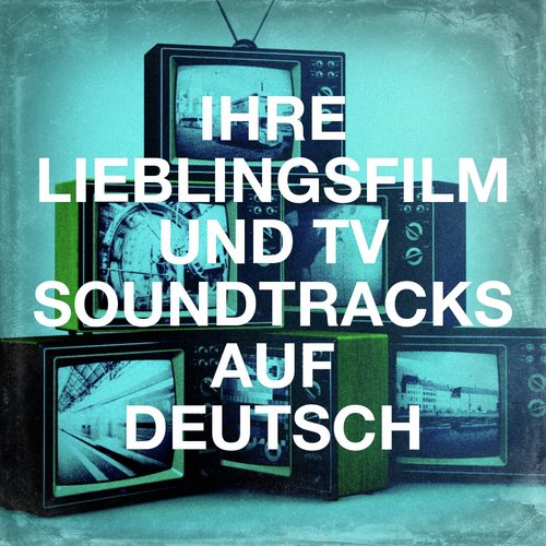 Ihre Lieblingsfilm und TV Soundtracks auf Deutsch_poster_image