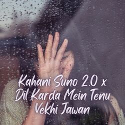 Kahani Suno 2.0 x Dil Karda Mein Tenu Vekhi Jawan-HTcjbjFcfX4