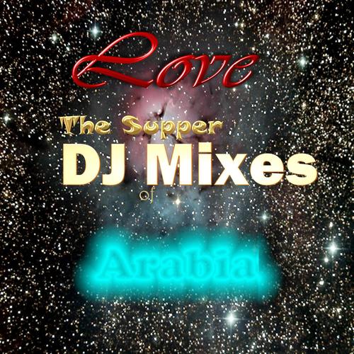 Love the Supper DJ Mixes of Arabia