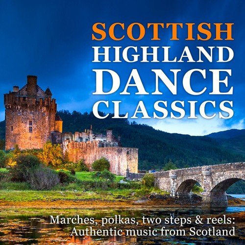 Masterpieces presents Scottish Highlands Folk & Dance Classics (Authentic Music from Scotland!)