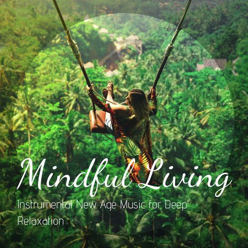 Mindful Living: Instrumental New Age Music for Deep Relaxation