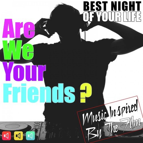 Music Inspired by the Film: Are We Your Friends? (Best Night of Your Life)