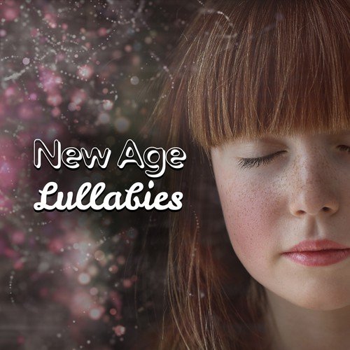 New Age Lullabies – Best Music to Calm Child, Baby Relaxation, Soft Sounds for Kids
