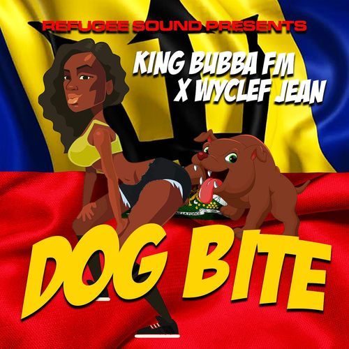 Refugee Sound Presents Wyclef Jean and King Bubba Fm "Dog Bite" cover art