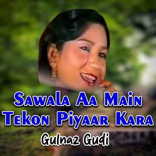 Sawala Aa Main Tekon Piyaar Kara